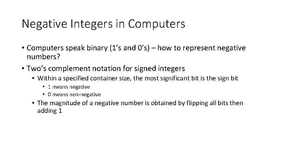 Negative Integers in Computers • Computers speak binary (1’s and 0’s) – how to