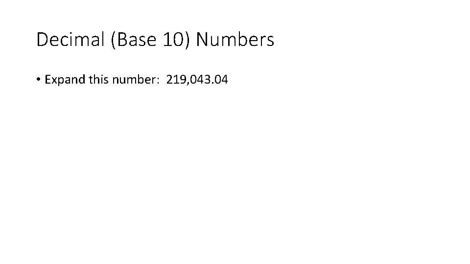 Decimal (Base 10) Numbers • Expand this number: 219, 043. 04 