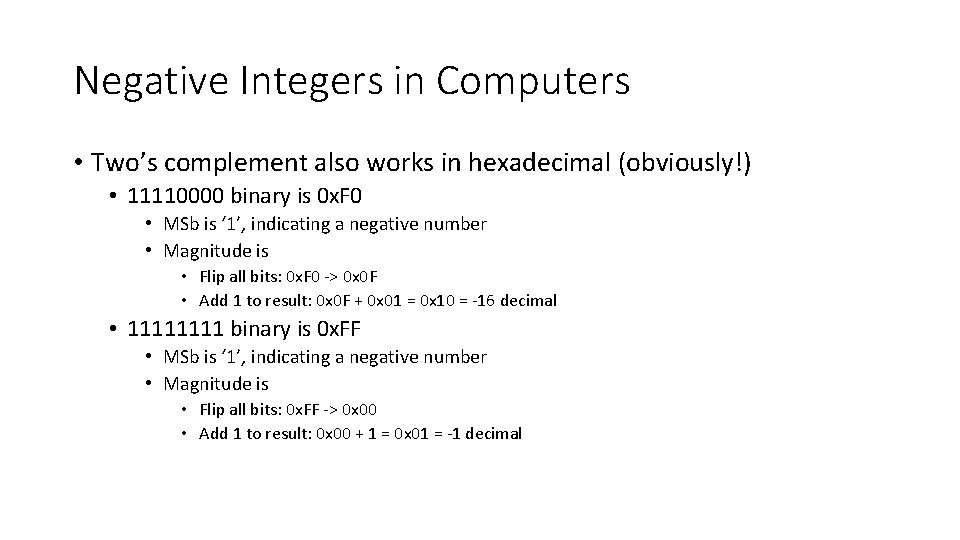 Negative Integers in Computers • Two’s complement also works in hexadecimal (obviously!) • 11110000