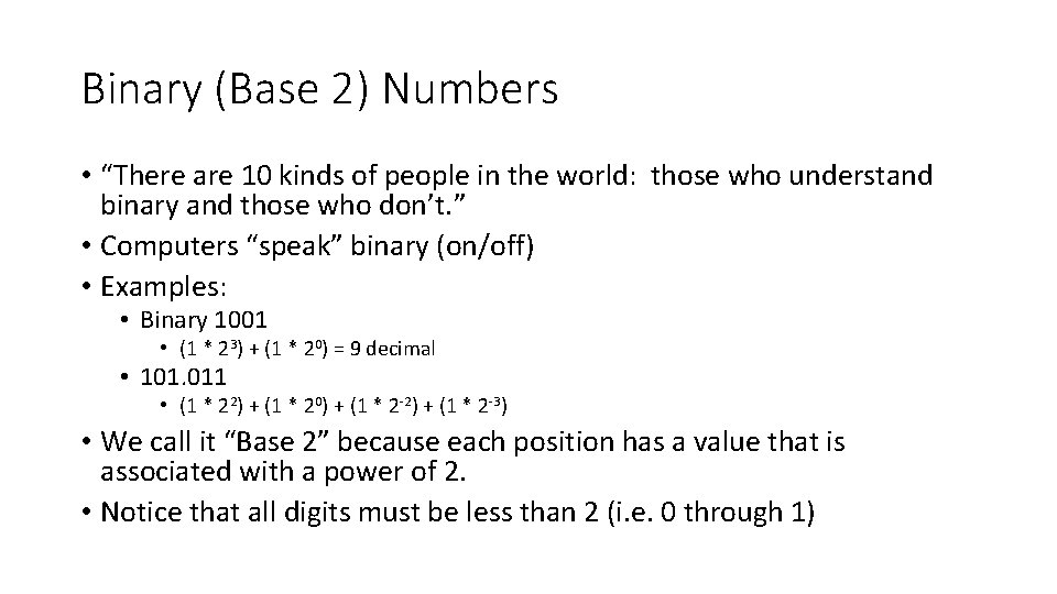 Binary (Base 2) Numbers • “There are 10 kinds of people in the world: