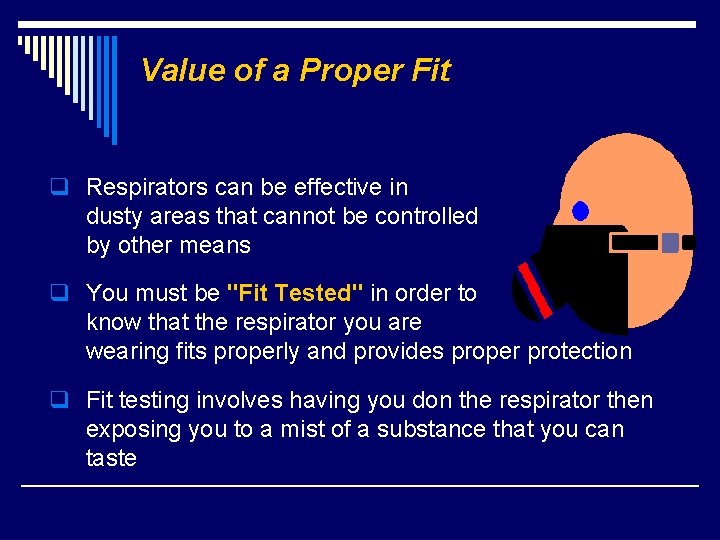 Value of a Proper Fit q Respirators can be effective in dusty areas that