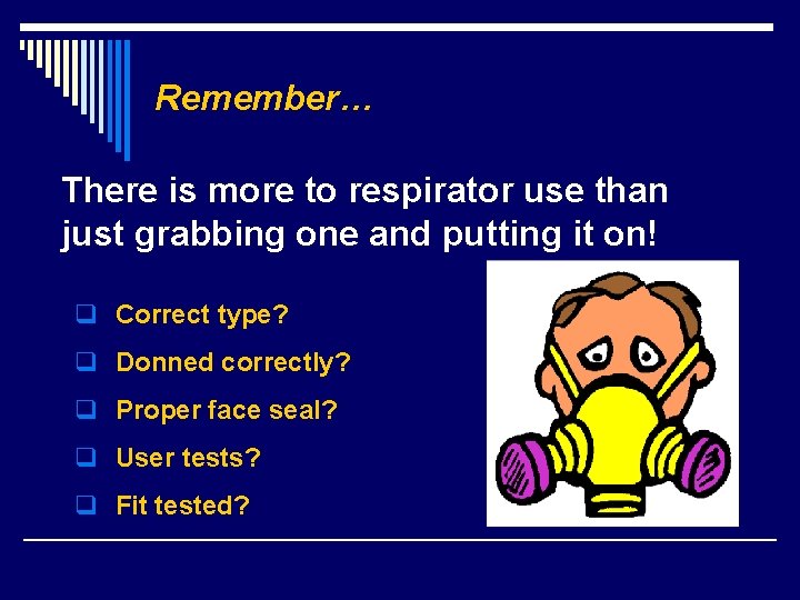 Remember… There is more to respirator use than just grabbing one and putting it