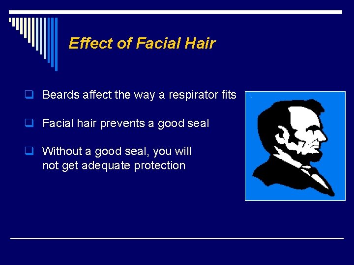 Effect of Facial Hair q Beards affect the way a respirator fits q Facial