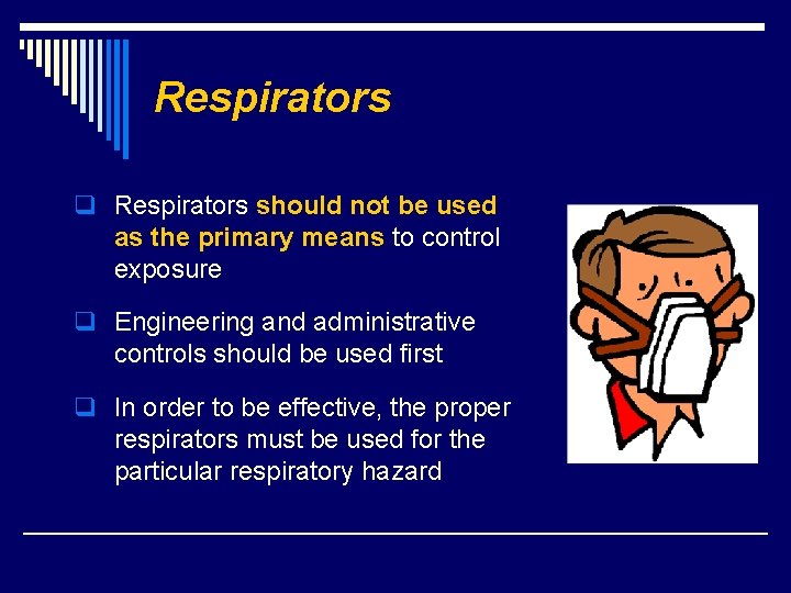 Respirators q Respirators should not be used as the primary means to control exposure