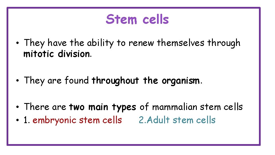 Stem cells • They have the ability to renew themselves through mitotic division. •