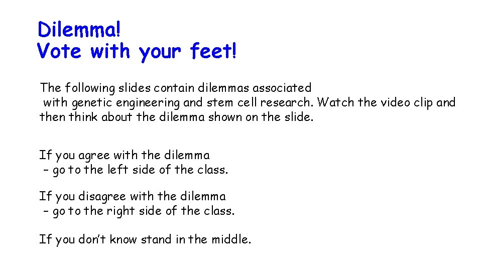 Dilemma! Vote with your feet! The following slides contain dilemmas associated with genetic engineering