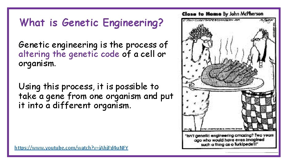 What is Genetic Engineering? Genetic engineering is the process of altering the genetic code