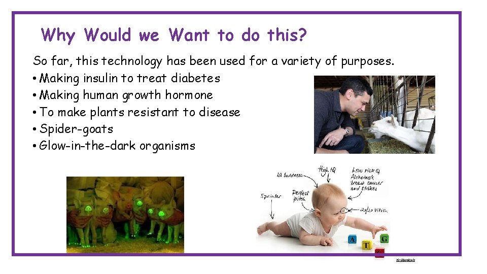 Why Would we Want to do this? So far, this technology has been used