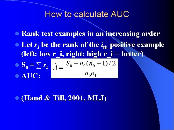 How to calculate AUC l Rank test examples in an increasing order l Let