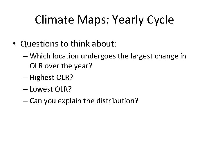Climate Maps: Yearly Cycle • Questions to think about: – Which location undergoes the