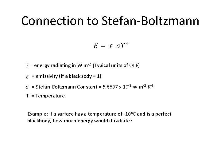Connection to Stefan-Boltzmann E = energy radiating in W m-2 (Typical units of OLR)