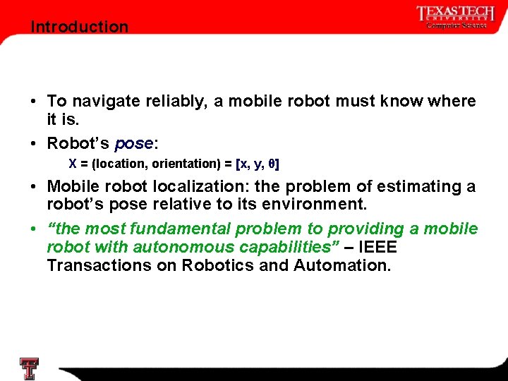 Introduction • To navigate reliably, a mobile robot must know where it is. •