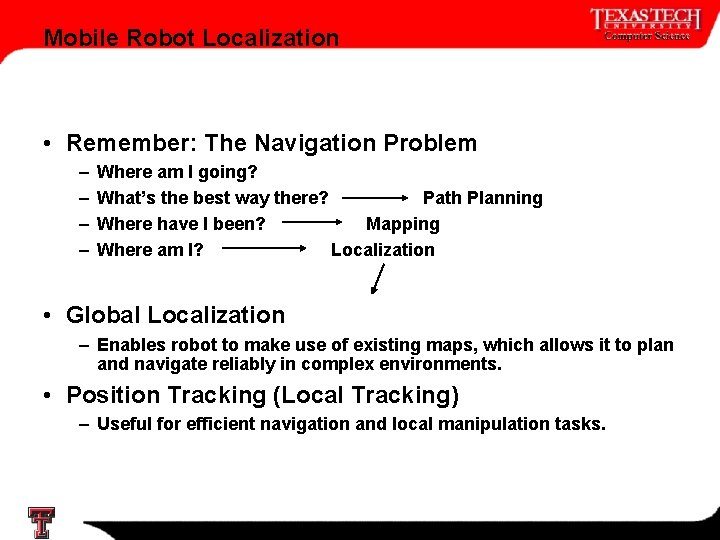 Mobile Robot Localization • Remember: The Navigation Problem – – Where am I going?