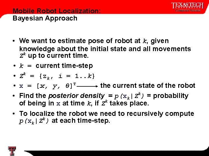 Mobile Robot Localization: Bayesian Approach • We want to estimate pose of robot at