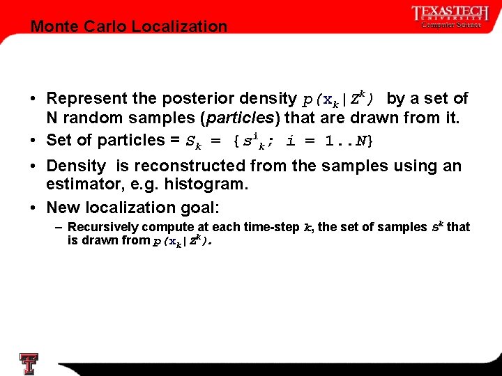 Monte Carlo Localization • Represent the posterior density p(xk|Zk) by a set of N