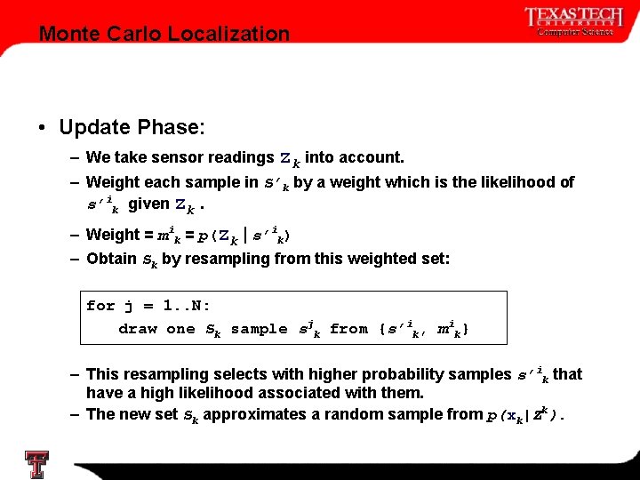 Monte Carlo Localization • Update Phase: – We take sensor readings zk into account.