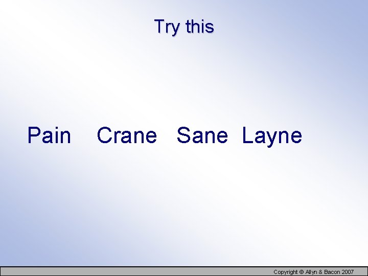 Try this Pain Crane Sane Layne Copyright © Allyn & Bacon 2007 