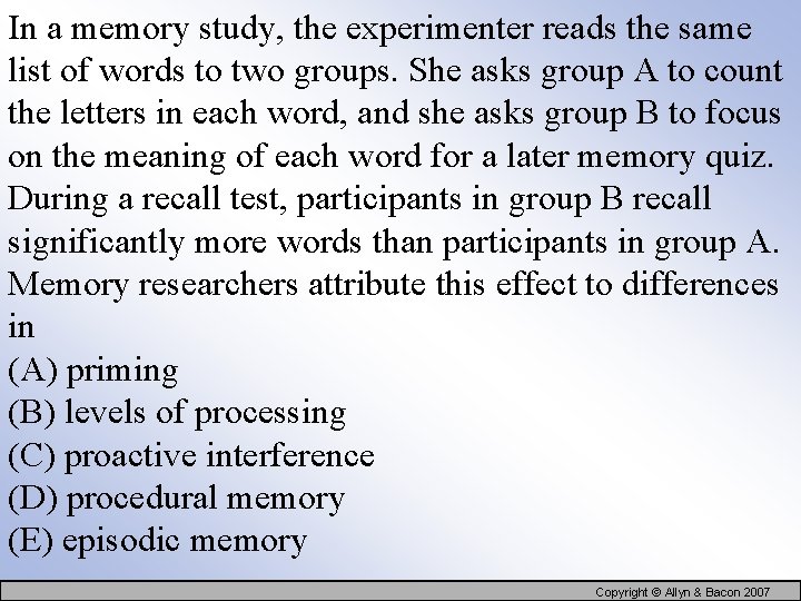 In a memory study, the experimenter reads the same list of words to two