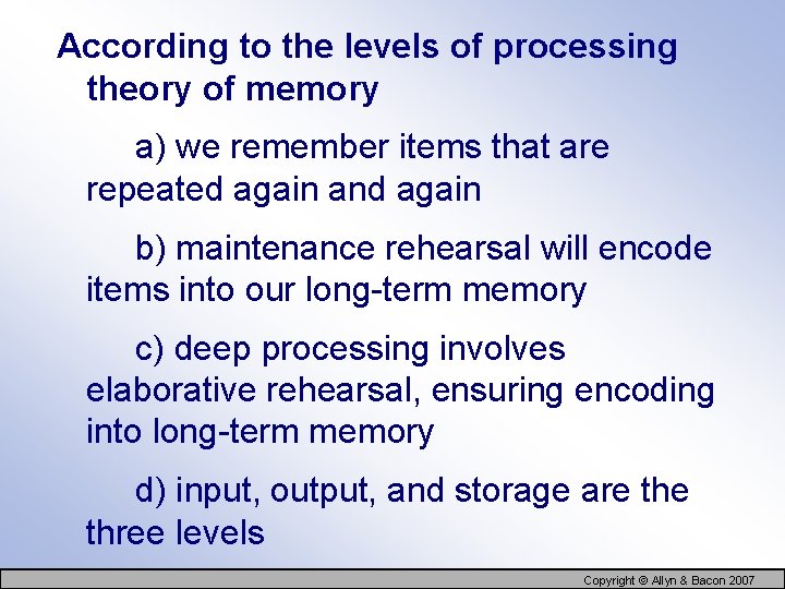 According to the levels of processing theory of memory a) we remember items that