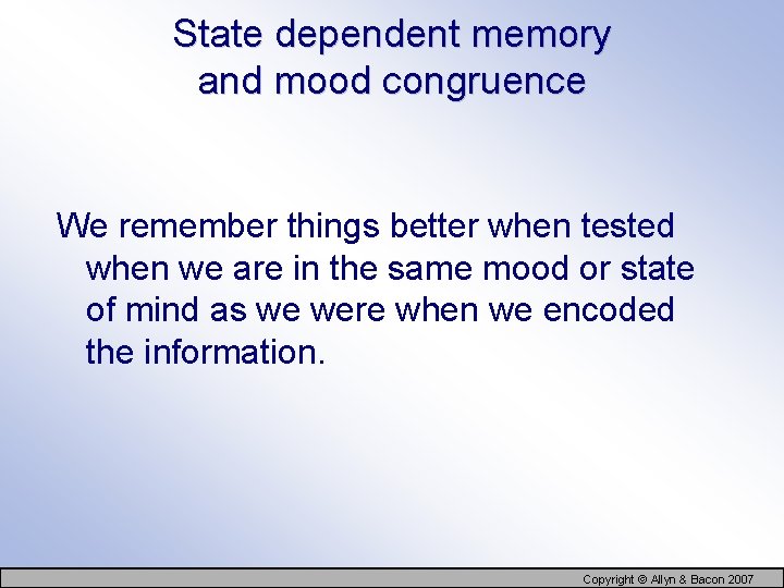 State dependent memory and mood congruence We remember things better when tested when we
