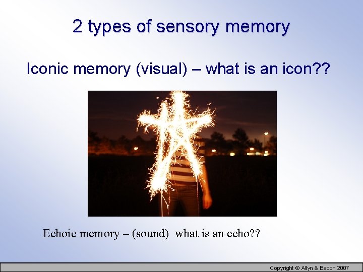 2 types of sensory memory Iconic memory (visual) – what is an icon? ?