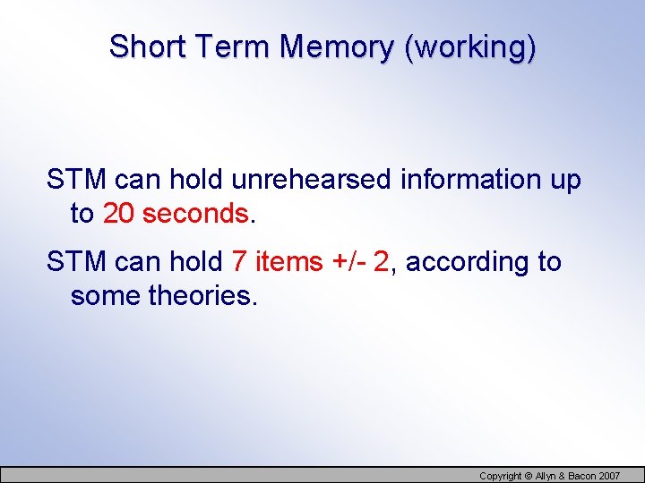 Short Term Memory (working) STM can hold unrehearsed information up to 20 seconds. STM