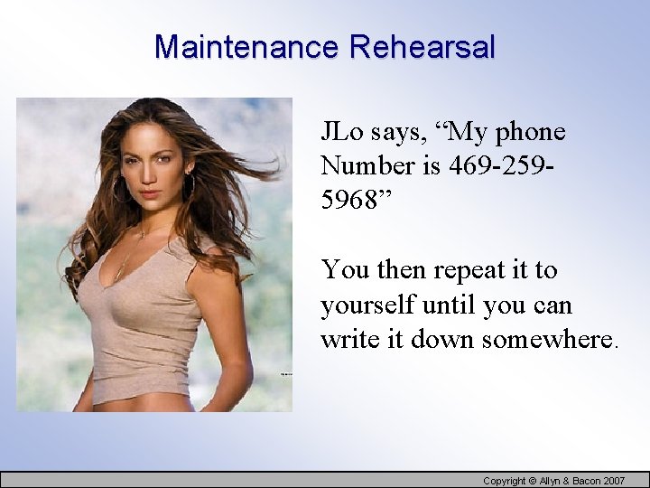 Maintenance Rehearsal JLo says, “My phone Number is 469 -2595968” You then repeat it