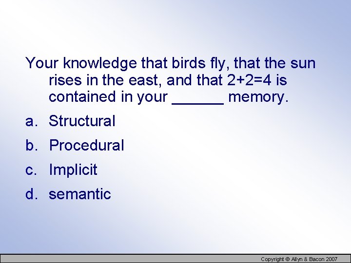 Your knowledge that birds fly, that the sun rises in the east, and that