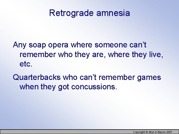 Retrograde amnesia Any soap opera where someone can’t remember who they are, where they