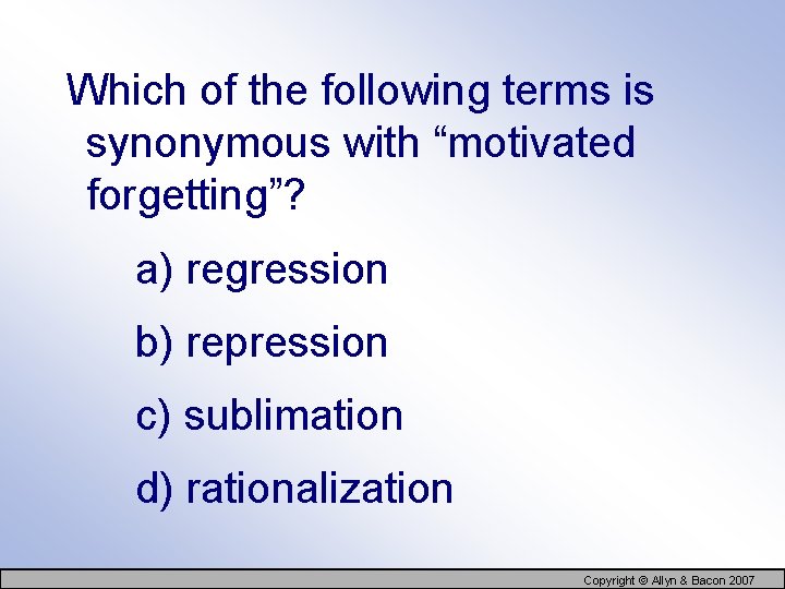  Which of the following terms is synonymous with “motivated forgetting”? a) regression b)