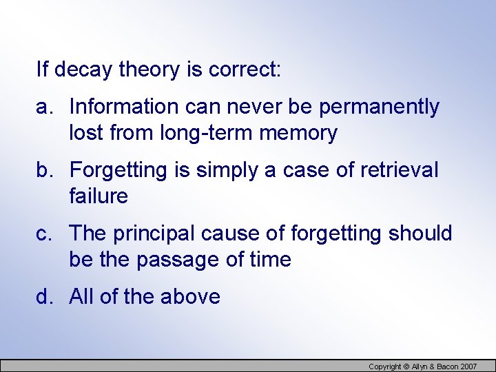 If decay theory is correct: a. Information can never be permanently lost from long-term