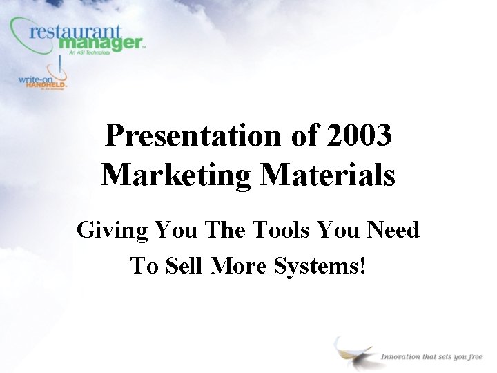 Presentation of 2003 Marketing Materials Giving You The Tools You Need To Sell More