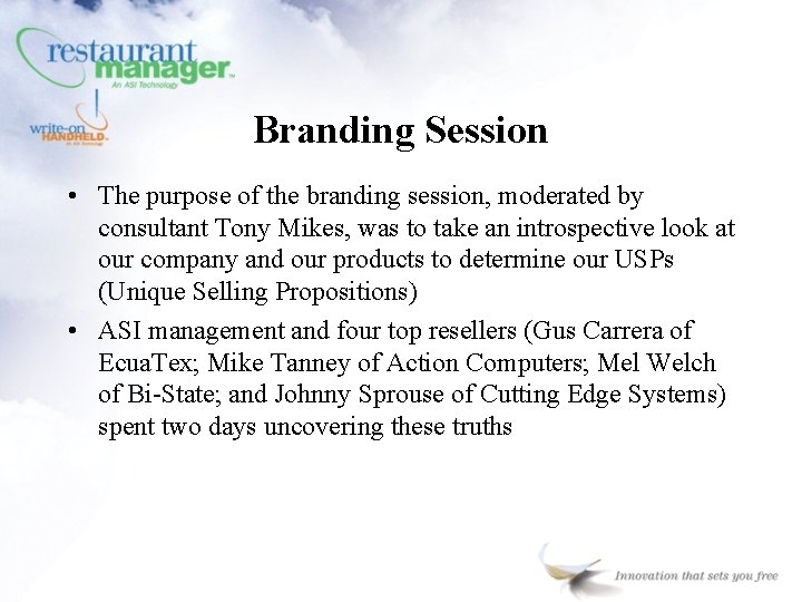 Branding Session • The purpose of the branding session, moderated by consultant Tony Mikes,