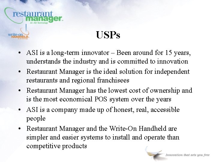 USPs • ASI is a long-term innovator – Been around for 15 years, understands