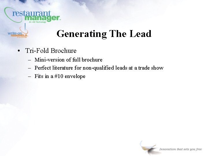 Generating The Lead • Tri-Fold Brochure – Mini-version of full brochure – Perfect literature