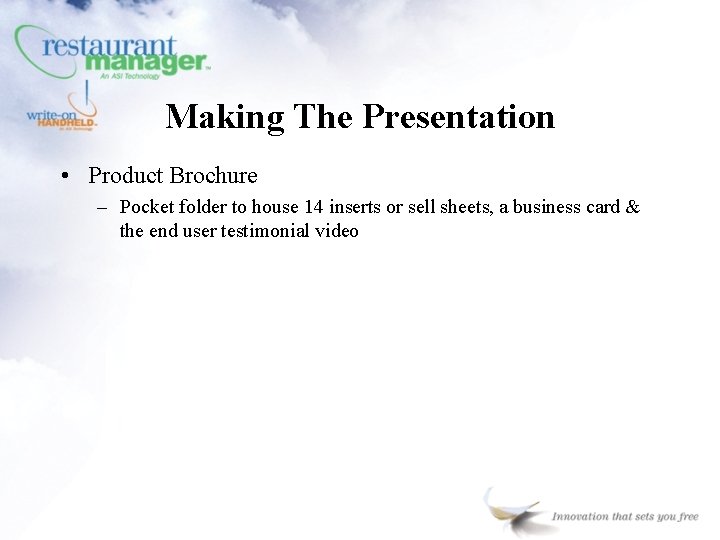 Making The Presentation • Product Brochure – Pocket folder to house 14 inserts or