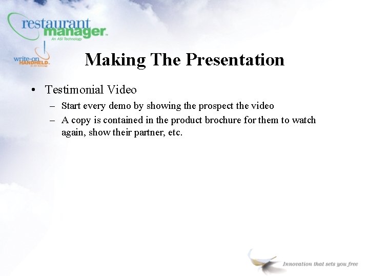 Making The Presentation • Testimonial Video – Start every demo by showing the prospect