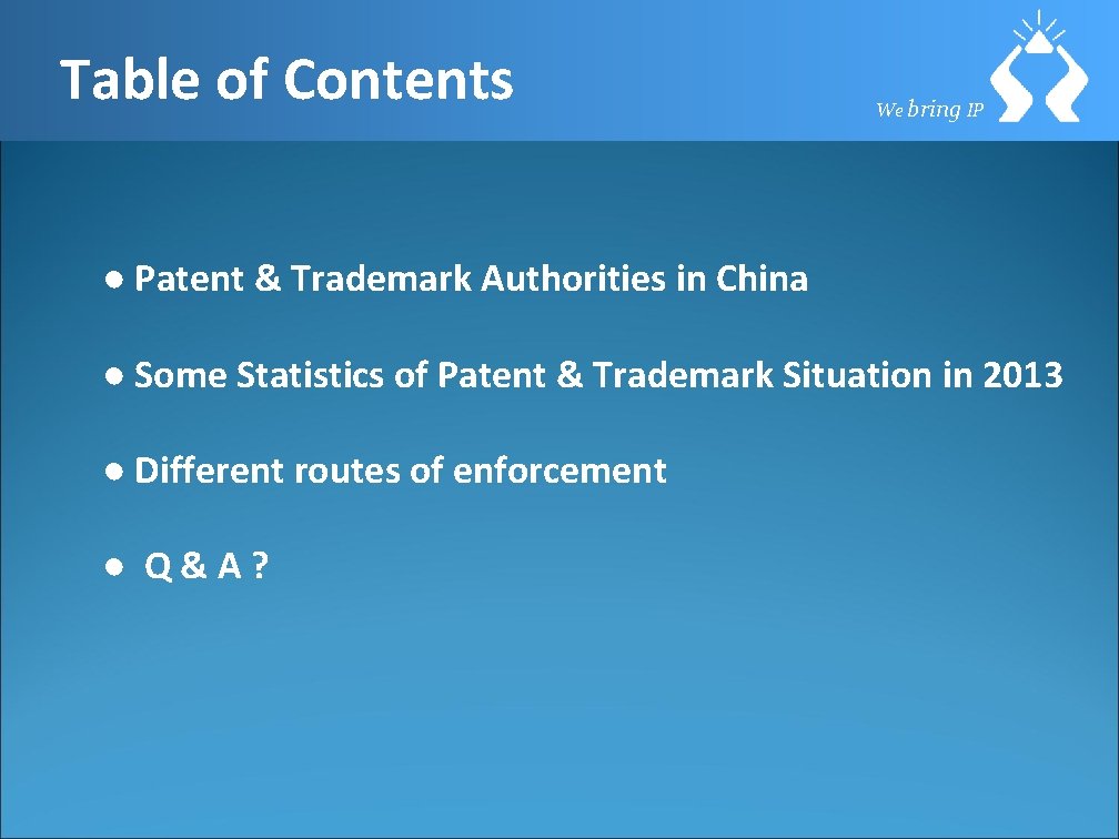 Table of Contents We bring IP ● Patent & Trademark Authorities in China ●