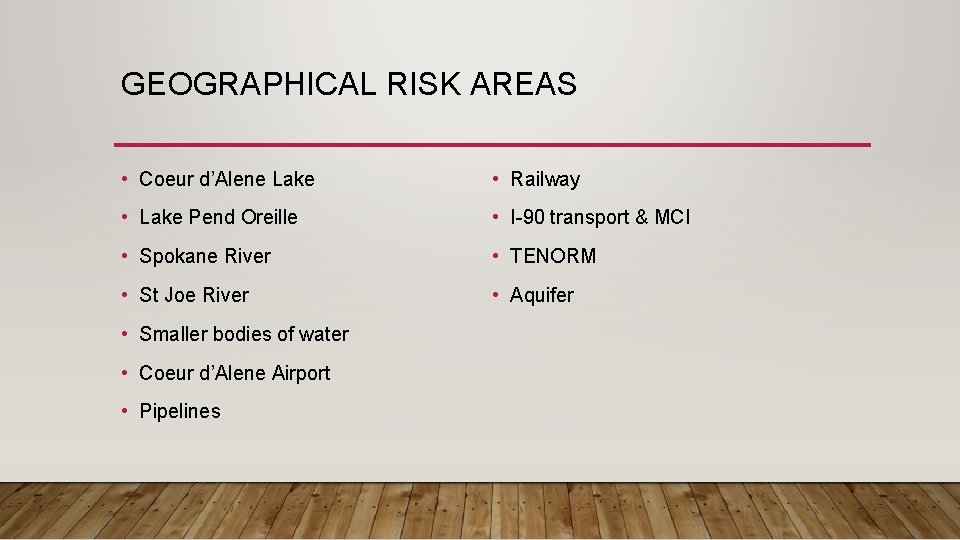 GEOGRAPHICAL RISK AREAS • Coeur d’Alene Lake • Railway • Lake Pend Oreille •