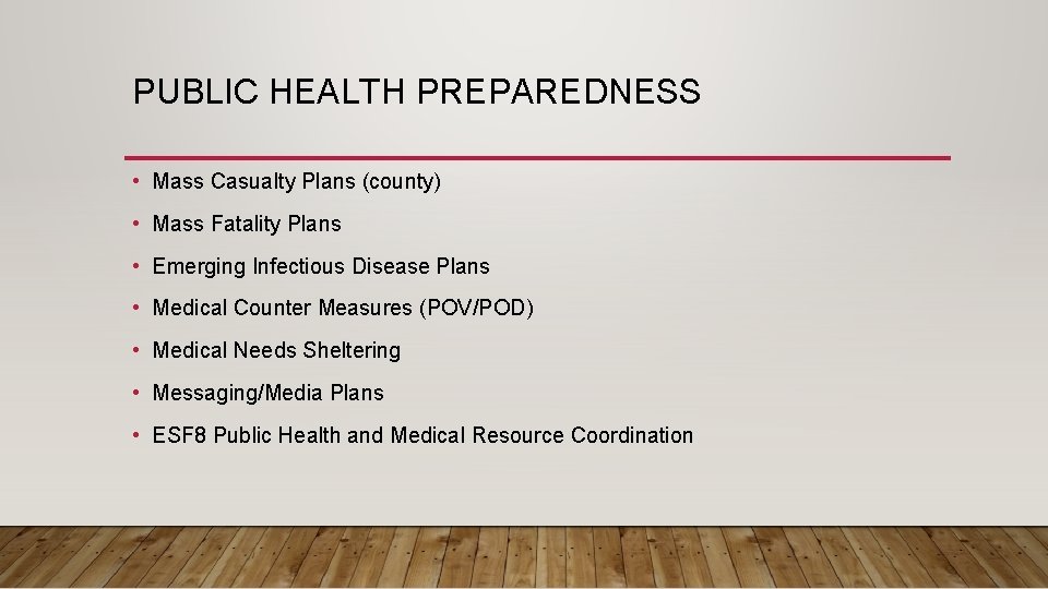 PUBLIC HEALTH PREPAREDNESS • Mass Casualty Plans (county) • Mass Fatality Plans • Emerging