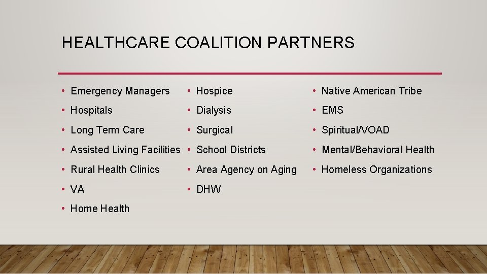 HEALTHCARE COALITION PARTNERS • Emergency Managers • Hospice • Native American Tribe • Hospitals