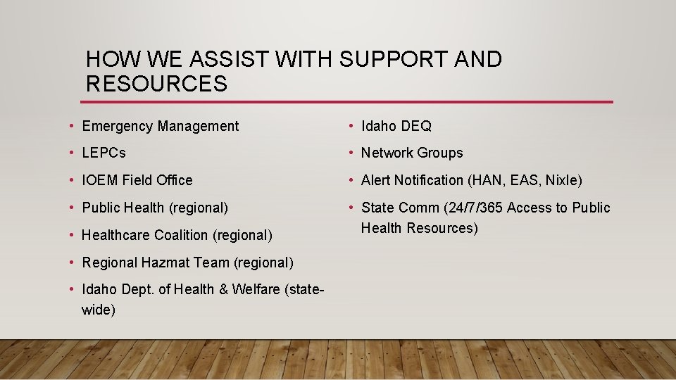 HOW WE ASSIST WITH SUPPORT AND RESOURCES • Emergency Management • Idaho DEQ •