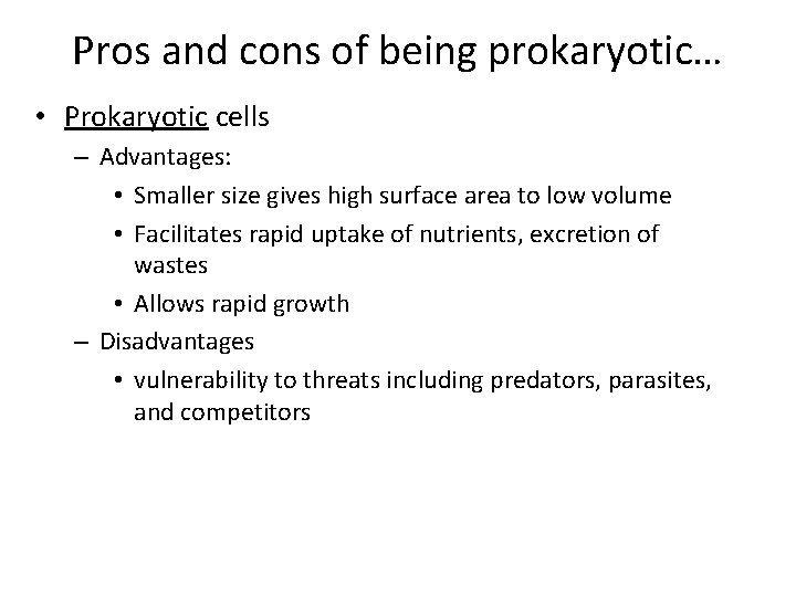 Pros and cons of being prokaryotic… • Prokaryotic cells – Advantages: • Smaller size