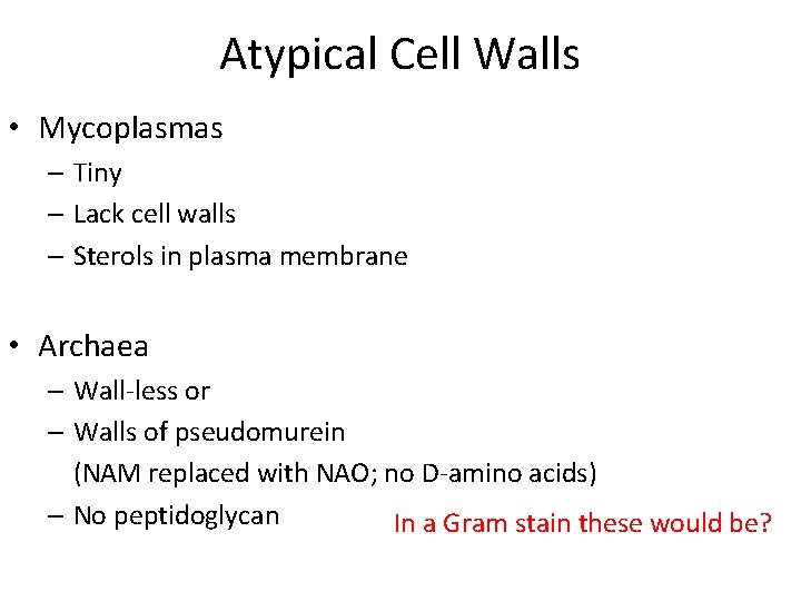 Atypical Cell Walls • Mycoplasmas – Tiny – Lack cell walls – Sterols in