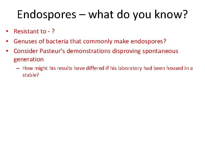 Endospores – what do you know? • Resistant to - ? • Genuses of
