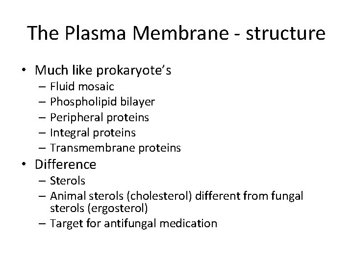The Plasma Membrane - structure • Much like prokaryote’s – Fluid mosaic – Phospholipid
