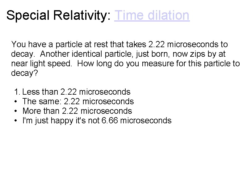 Special Relativity: Time dilation You have a particle at rest that takes 2. 22