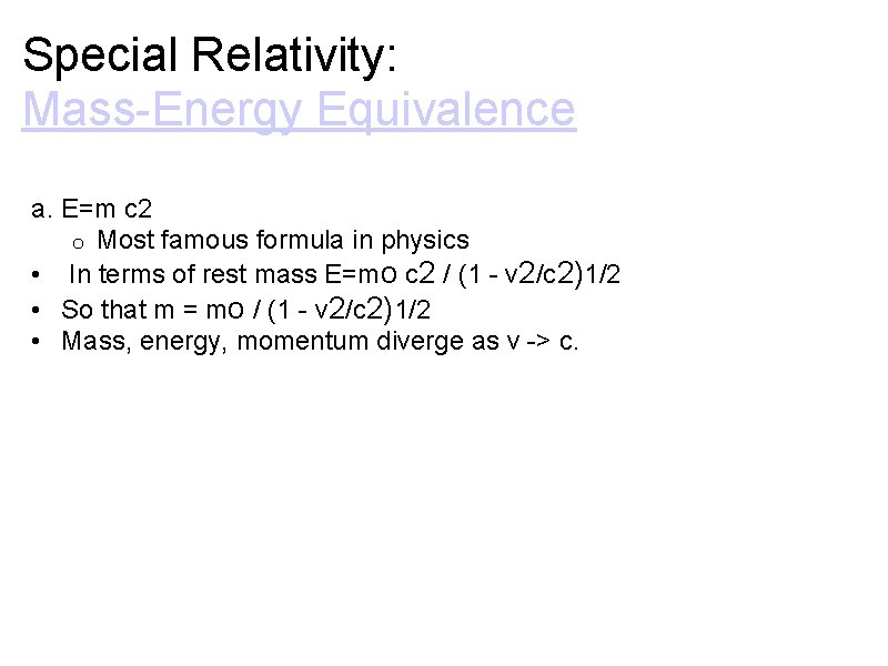 Special Relativity: Mass-Energy Equivalence a. E=m c 2 o Most famous formula in physics