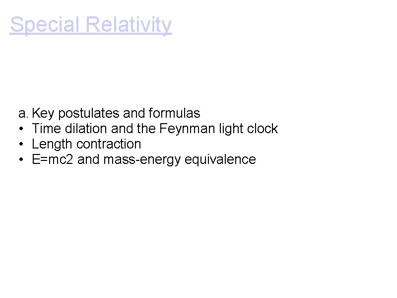 Special Relativity a. Key postulates and formulas • Time dilation and the Feynman light