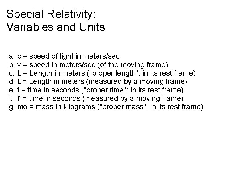 Special Relativity: Variables and Units a. c = speed of light in meters/sec b.